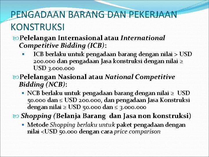 PENGADAAN BARANG DAN PEKERJAAN KONSTRUKSI Pelelangan Internasional atau International Competitive Bidding (ICB): § ICB