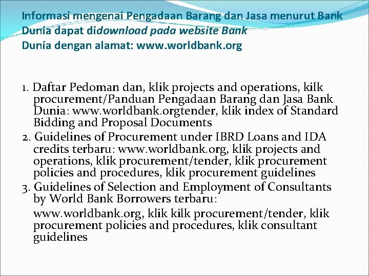 Informasi mengenai Pengadaan Barang dan Jasa menurut Bank Dunia dapat didownload pada website Bank