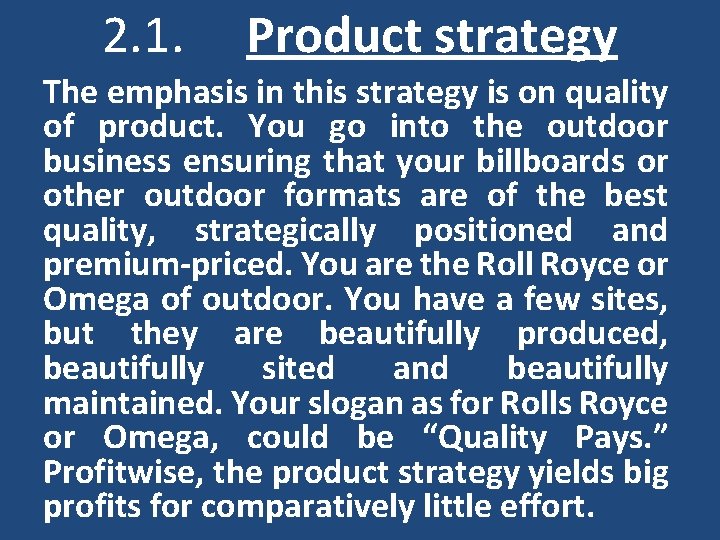 2. 1. Product strategy The emphasis in this strategy is on quality of product. 2. 1. Product strategy The emphasis in this strategy is on quality of product.