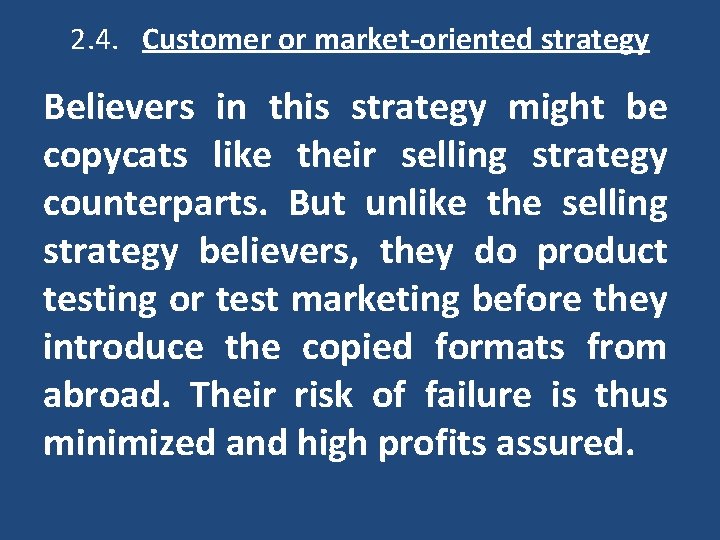 2. 4. Customer or market-oriented strategy Believers in this strategy might be copycats 2. 4. Customer or market-oriented strategy Believers in this strategy might be copycats