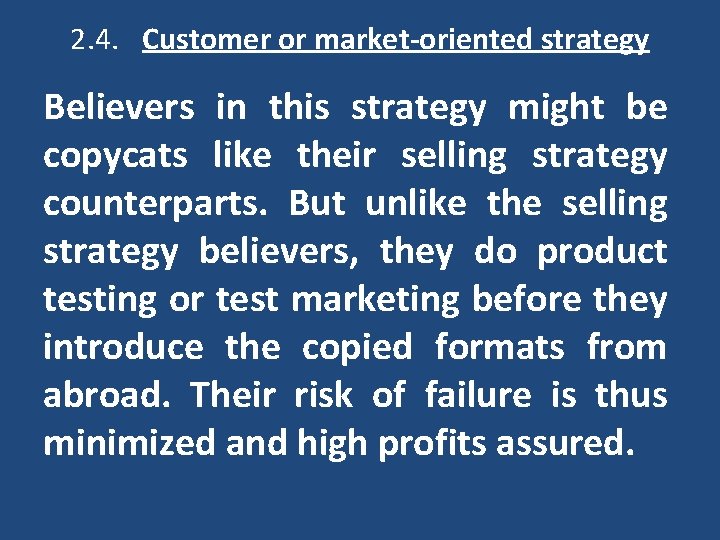  2. 4. Customer or market-oriented strategy Believers in this strategy might be copycats