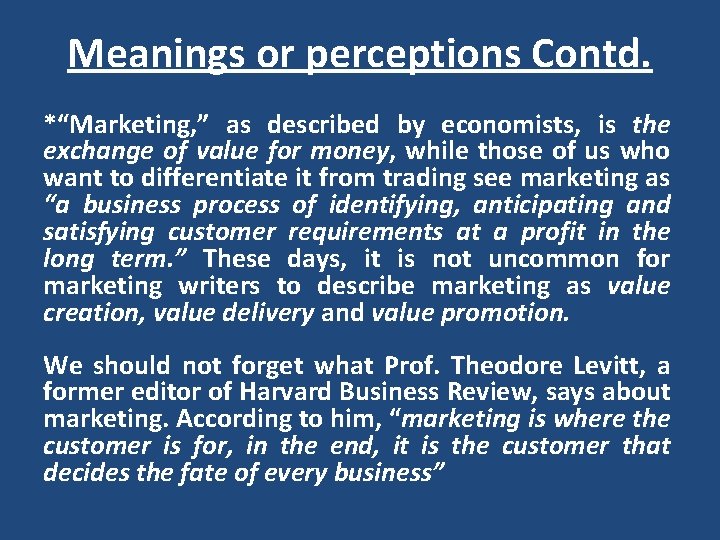 Meanings or perceptions Contd. *“Marketing, ” as described by economists, is the exchange of