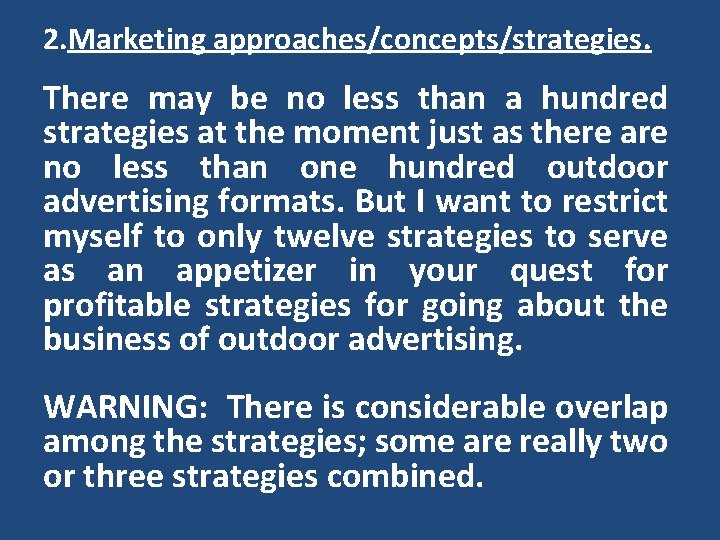 2. Marketing approaches/concepts/strategies. There may be no less than a hundred strategies at the