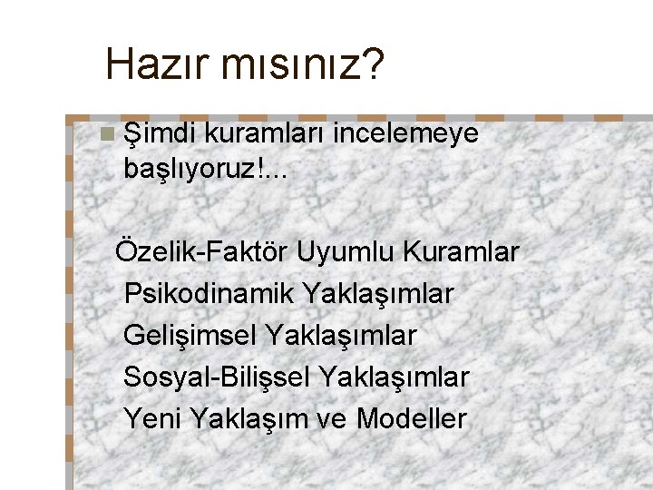 Hazır mısınız? n Şimdi kuramları incelemeye başlıyoruz!. . . Özelik-Faktör Uyumlu Kuramlar Psikodinamik Yaklaşımlar Hazır mısınız? n Şimdi kuramları incelemeye başlıyoruz!. . . Özelik-Faktör Uyumlu Kuramlar Psikodinamik Yaklaşımlar