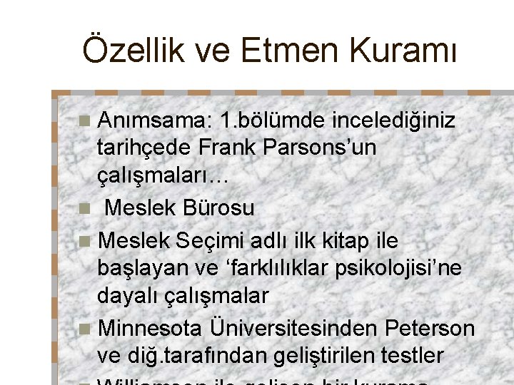 Özellik ve Etmen Kuramı n Anımsama: 1. bölümde incelediğiniz tarihçede Frank Parsons’un çalışmaları… n Özellik ve Etmen Kuramı n Anımsama: 1. bölümde incelediğiniz tarihçede Frank Parsons’un çalışmaları… n