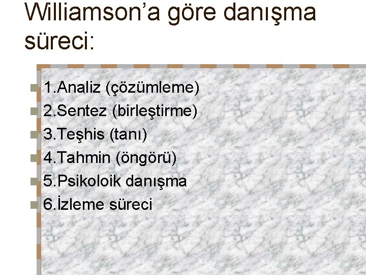 Williamson’a göre danışma süreci: n 1. Analiz (çözümleme) n 2. Sentez (birleştirme) n 3.