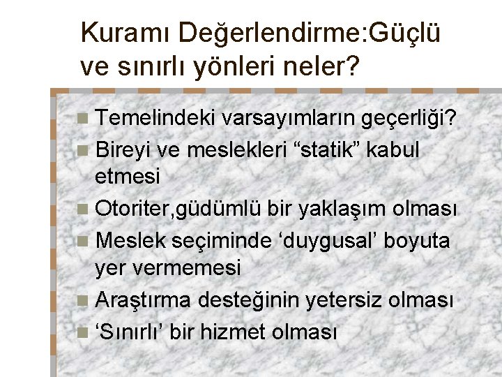 Kuramı Değerlendirme: Güçlü ve sınırlı yönleri neler? n Temelindeki varsayımların geçerliği? n Bireyi ve Kuramı Değerlendirme: Güçlü ve sınırlı yönleri neler? n Temelindeki varsayımların geçerliği? n Bireyi ve