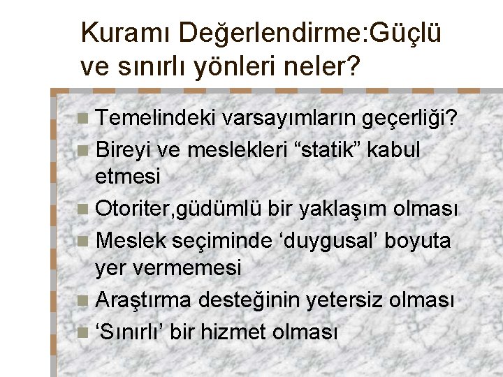 Kuramı Değerlendirme: Güçlü ve sınırlı yönleri neler? n Temelindeki varsayımların geçerliği? n Bireyi ve