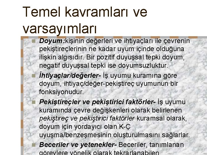 Temel kavramları ve varsayımları Doyum: kişinin değerleri ve ihtiyaçları ile çevrenin pekiştireçlerinin ne kadar