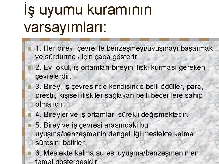 İş uyumu kuramının varsayımları: n n n 1. Her birey, çevre ile benzeşmeyi/uyuşmayı başarmak