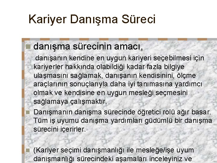 Kariyer Danışma Süreci n danışma sürecinin amacı, danışanın kendine en uygun kariyeri seçebilmesi için