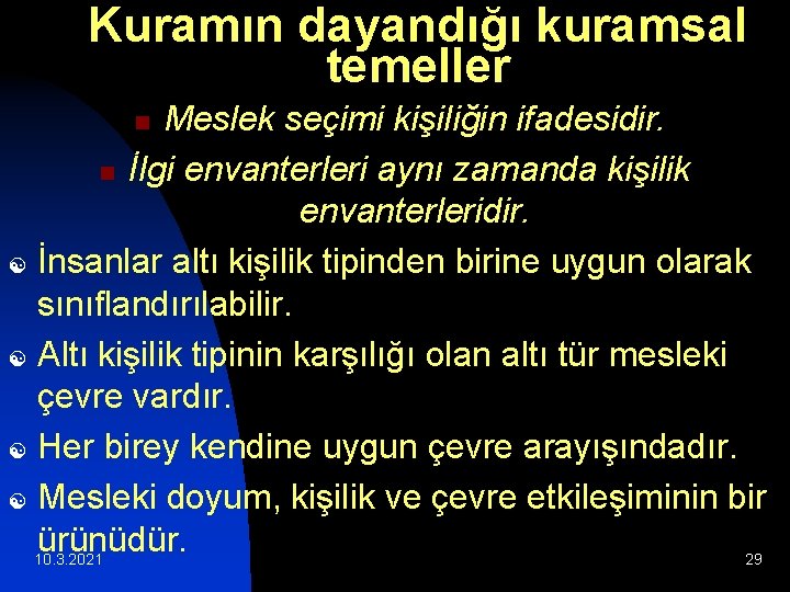 Kuramın dayandığı kuramsal temeller Meslek seçimi kişiliğin ifadesidir. n İlgi envanterleri aynı zamanda kişilik Kuramın dayandığı kuramsal temeller Meslek seçimi kişiliğin ifadesidir. n İlgi envanterleri aynı zamanda kişilik