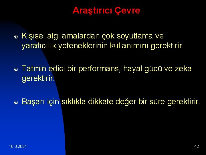 Araştırıcı Çevre [ [ [ Kişisel algılamalardan çok soyutlama ve yaratıcılık yeteneklerinin kullanımını gerektirir.