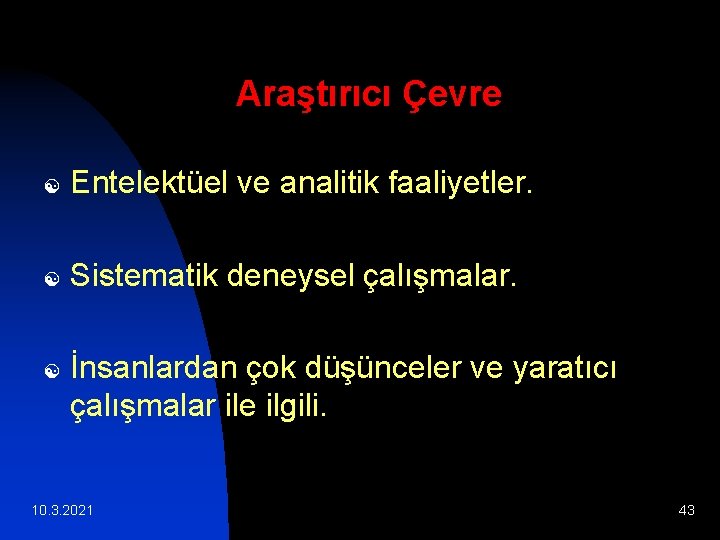 Araştırıcı Çevre [ Entelektüel ve analitik faaliyetler. [ Sistematik deneysel çalışmalar. [ İnsanlardan çok