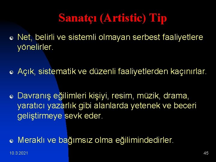 Sanatçı (Artistic) Tip [ [ Net, belirli ve sistemli olmayan serbest faaliyetlere yönelirler. Açık, Sanatçı (Artistic) Tip [ [ Net, belirli ve sistemli olmayan serbest faaliyetlere yönelirler. Açık,