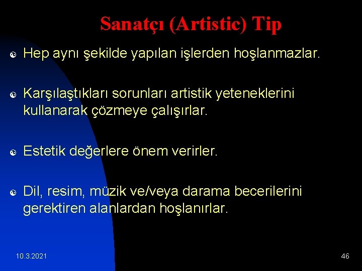 Sanatçı (Artistic) Tip [ [ Hep aynı şekilde yapılan işlerden hoşlanmazlar. Karşılaştıkları sorunları artistik