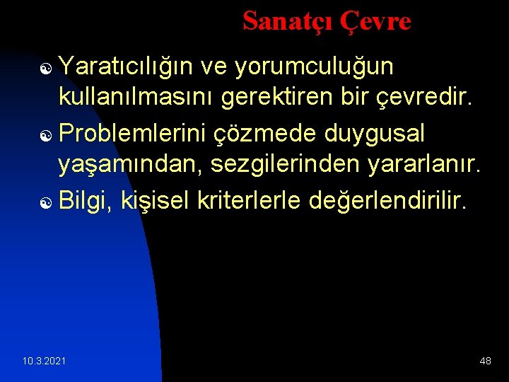 Sanatçı Çevre Yaratıcılığın ve yorumculuğun kullanılmasını gerektiren bir çevredir. [ Problemlerini çözmede duygusal yaşamından, Sanatçı Çevre Yaratıcılığın ve yorumculuğun kullanılmasını gerektiren bir çevredir. [ Problemlerini çözmede duygusal yaşamından,