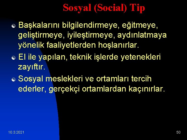 Sosyal (Social) Tip Başkalarını bilgilendirmeye, eğitmeye, geliştirmeye, iyileştirmeye, aydınlatmaya yönelik faaliyetlerden hoşlanırlar. [ El Sosyal (Social) Tip Başkalarını bilgilendirmeye, eğitmeye, geliştirmeye, iyileştirmeye, aydınlatmaya yönelik faaliyetlerden hoşlanırlar. [ El