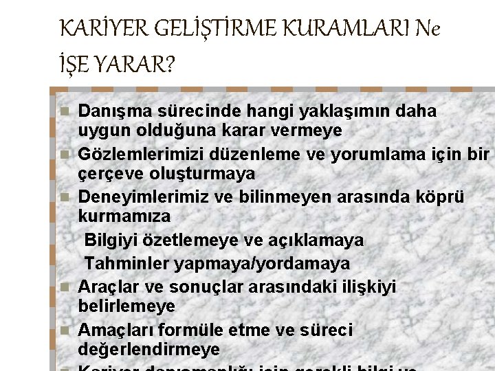 KARİYER GELİŞTİRME KURAMLARI Ne İŞE YARAR? n n n Danışma sürecinde hangi yaklaşımın daha