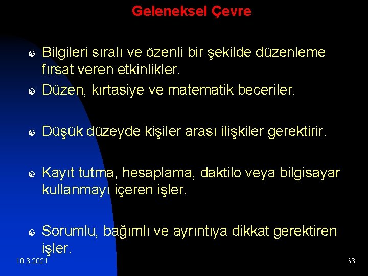 Geleneksel Çevre [ Bilgileri sıralı ve özenli bir şekilde düzenleme fırsat veren etkinlikler. Düzen,