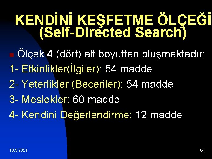 KENDİNİ KEŞFETME ÖLÇEĞİ (Self-Directed Search) Ölçek 4 (dört) alt boyuttan oluşmaktadır: 1 - Etkinlikler(İlgiler):