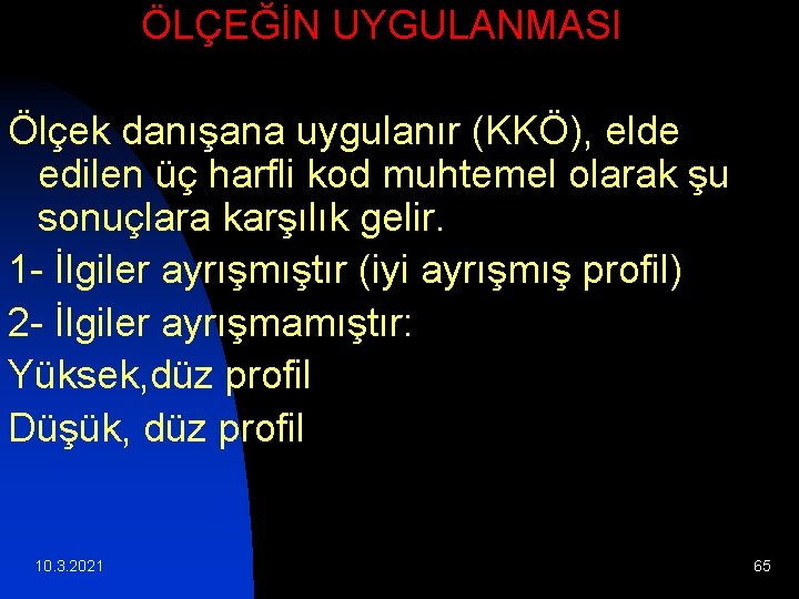 ÖLÇEĞİN UYGULANMASI Ölçek danışana uygulanır (KKÖ), elde edilen üç harfli kod muhtemel olarak şu