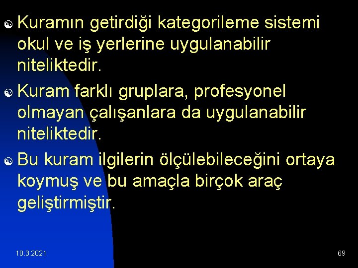 Kuramın getirdiği kategorileme sistemi okul ve iş yerlerine uygulanabilir niteliktedir. [ Kuram farklı gruplara,