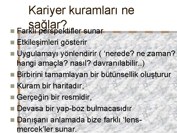 Kariyer kuramları ne sağlar? n Farklı perspektifler sunar n Etkileşimleri gösterir n Uygulamayı yönlendirir