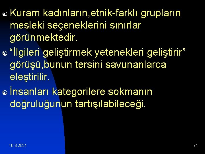 Kuram kadınların, etnik-farklı grupların mesleki seçeneklerini sınırlar görünmektedir. [ “İlgileri geliştirmek yetenekleri geliştirir” görüşü,