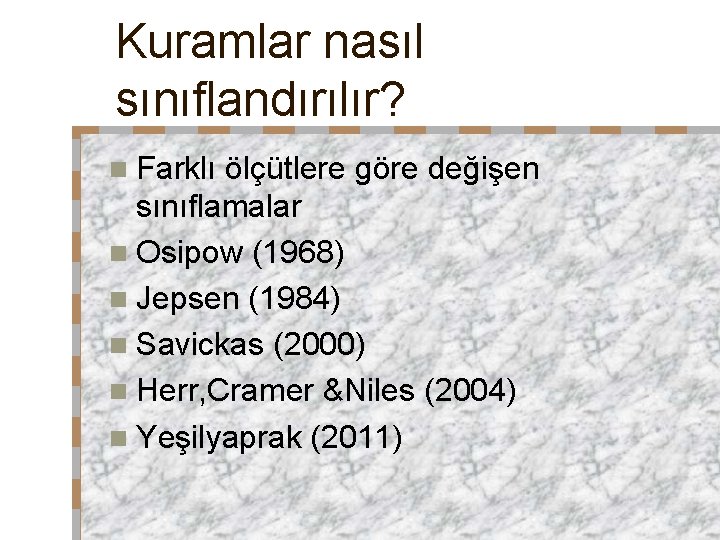 Kuramlar nasıl sınıflandırılır? n Farklı ölçütlere göre değişen sınıflamalar n Osipow (1968) n Jepsen Kuramlar nasıl sınıflandırılır? n Farklı ölçütlere göre değişen sınıflamalar n Osipow (1968) n Jepsen