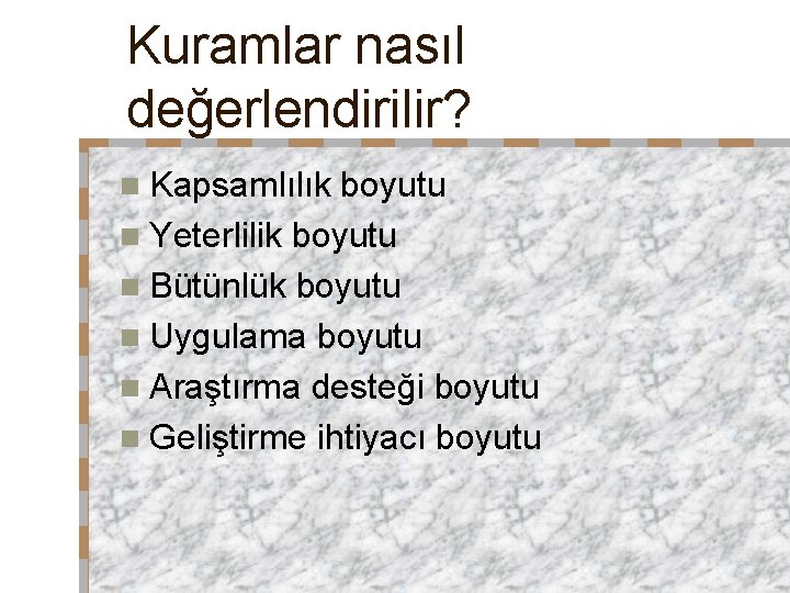 Kuramlar nasıl değerlendirilir? n Kapsamlılık boyutu n Yeterlilik boyutu n Bütünlük boyutu n Uygulama Kuramlar nasıl değerlendirilir? n Kapsamlılık boyutu n Yeterlilik boyutu n Bütünlük boyutu n Uygulama