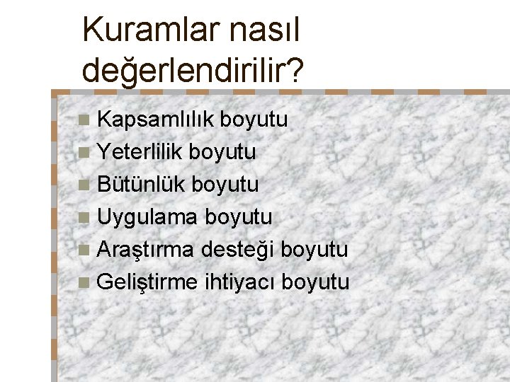 Kuramlar nasıl değerlendirilir? n Kapsamlılık boyutu n Yeterlilik boyutu n Bütünlük boyutu n Uygulama