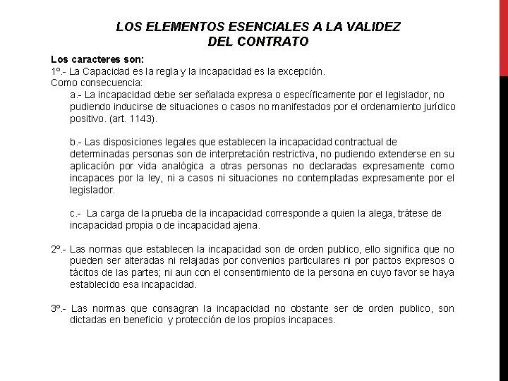 LOS ELEMENTOS ESENCIALES A LA VALIDEZ DEL CONTRATO Los caracteres son: 1º. - La LOS ELEMENTOS ESENCIALES A LA VALIDEZ DEL CONTRATO Los caracteres son: 1º. - La