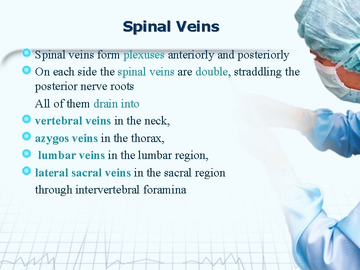 Spinal Veins Spinal veins form plexuses anteriorly and posteriorly On each side the spinal