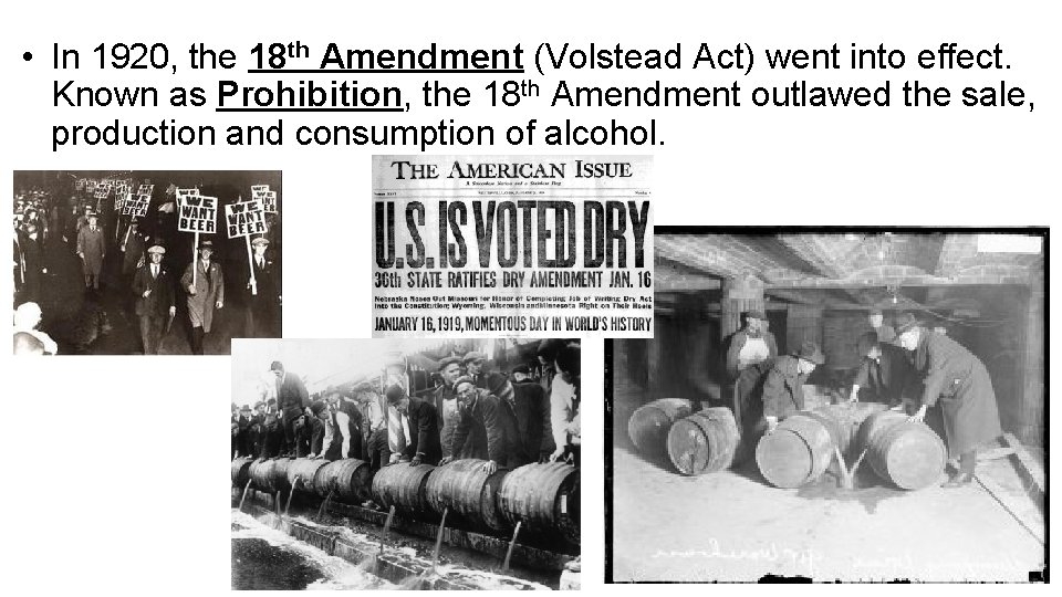  • In 1920, the 18 th Amendment (Volstead Act) went into effect. Known