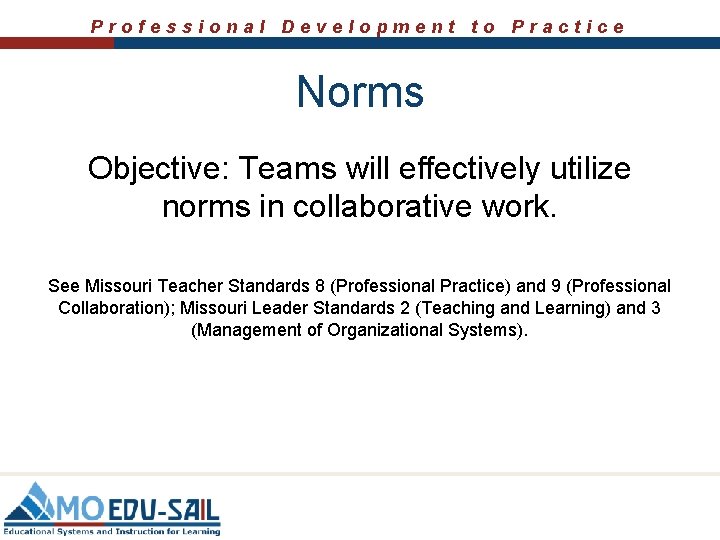 Professional Development to Practice Norms Objective: Teams will effectively utilize norms in collaborative work.