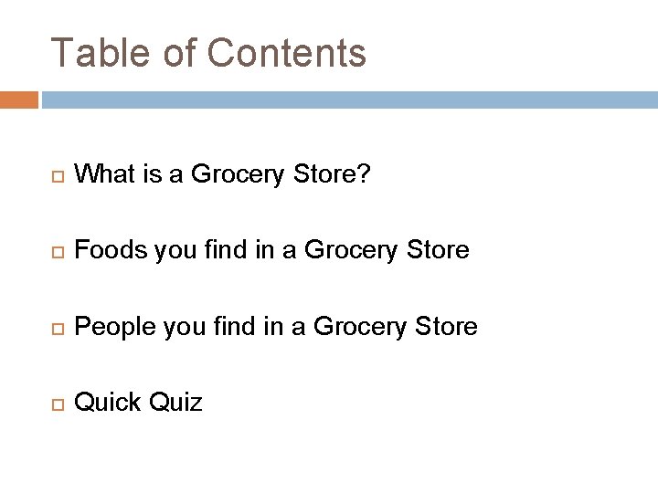 Table of Contents What is a Grocery Store? Foods you find in a Grocery