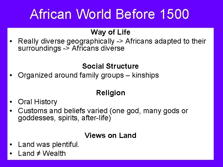 African World Before 1500 Way of Life • Really diverse geographically -> Africans adapted