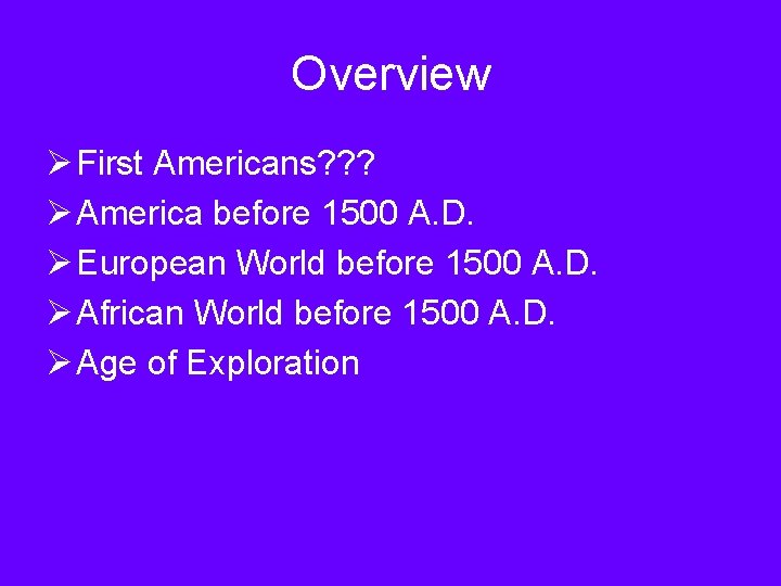 Overview Ø First Americans? ? ? Ø America before 1500 A. D. Ø European