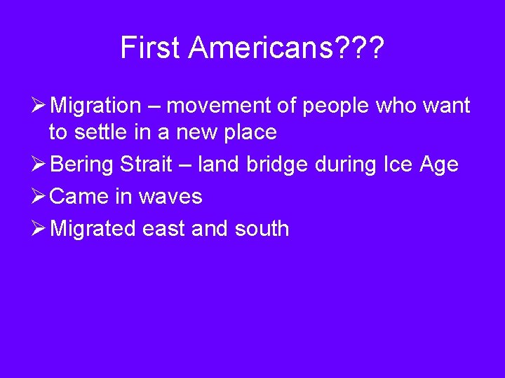 First Americans? ? ? Ø Migration – movement of people who want to settle