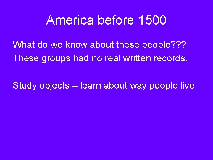 America before 1500 What do we know about these people? ? ? These groups