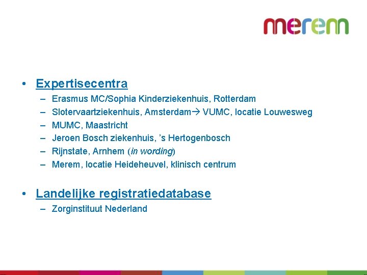  • Expertisecentra – – – Erasmus MC/Sophia Kinderziekenhuis, Rotterdam Slotervaartziekenhuis, Amsterdam VUMC, locatie