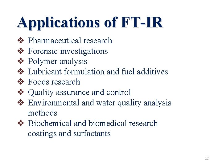 Applications of FT-IR v v v v Pharmaceutical research Forensic investigations Polymer analysis Lubricant