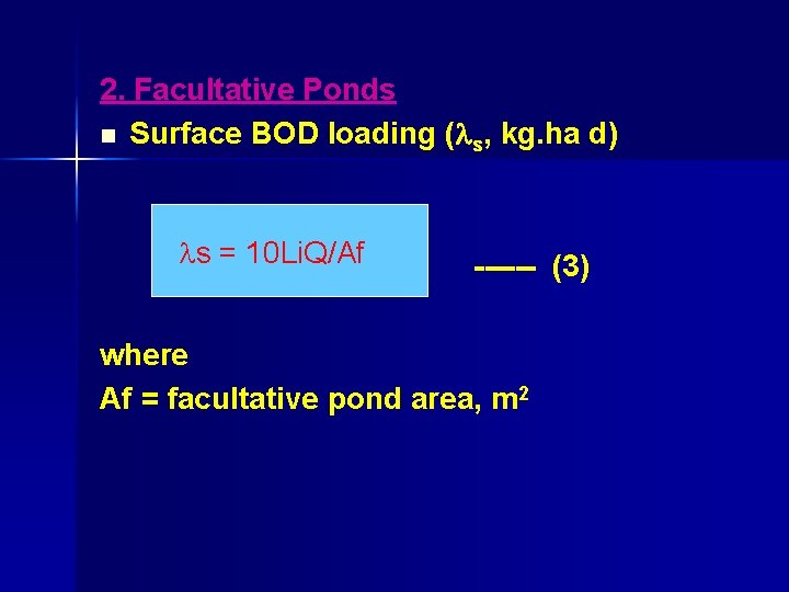 2. Facultative Ponds n Surface BOD loading ( s, kg. ha d) s =