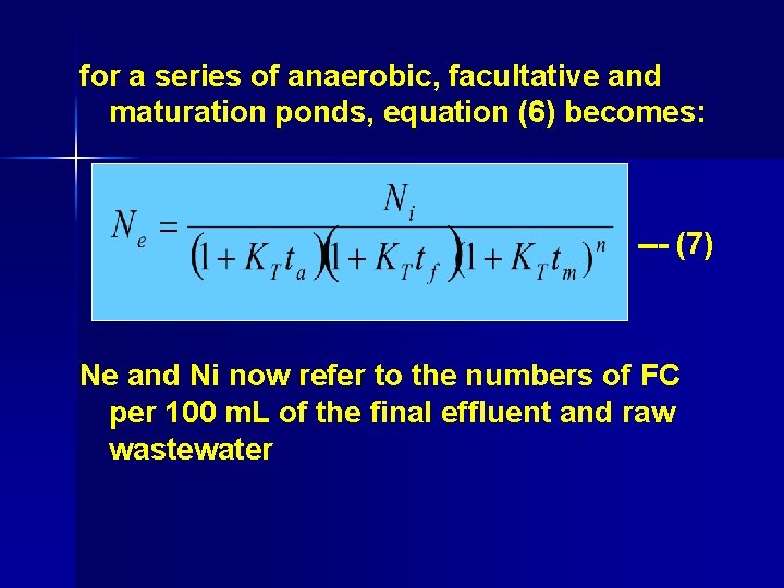 for a series of anaerobic, facultative and maturation ponds, equation (6) becomes: --- (7)