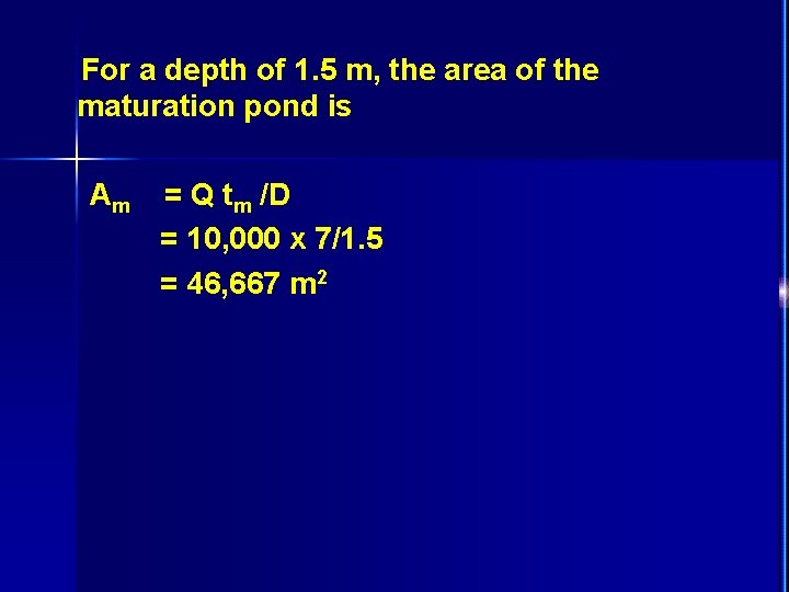 For a depth of 1. 5 m, the area of the maturation pond is