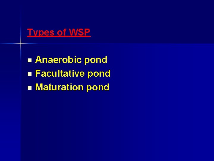 Types of WSP Anaerobic pond n Facultative pond n Maturation pond n 