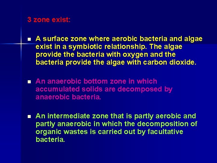 3 zone exist: n A surface zone where aerobic bacteria and algae exist in