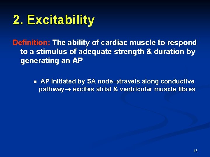 2. Excitability Definition: The ability of cardiac muscle to respond to a stimulus of