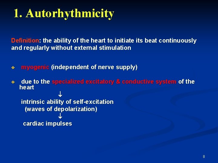 1. Autorhythmicity Definition: the ability of the heart to initiate its beat continuously and